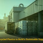 Recycled Plastics to Build a Sustainable Supply Chain