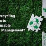 How Recycling Supports Sustainable Waste Management
